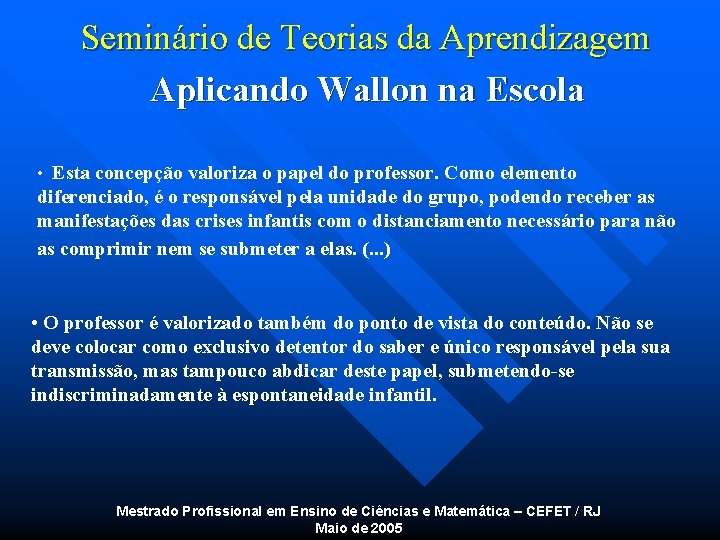 Seminário de Teorias da Aprendizagem Aplicando Wallon na Escola • Esta concepção valoriza o