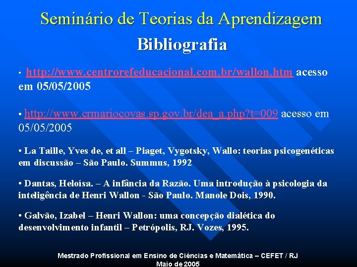 Seminário de Teorias da Aprendizagem Bibliografia • http: //www. centrorefeducacional. com. br/wallon. htm acesso