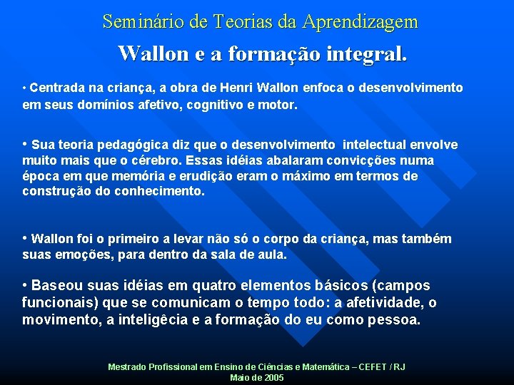 Seminário de Teorias da Aprendizagem Wallon e a formação integral. • Centrada na criança,