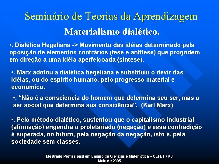 Seminário de Teorias da Aprendizagem Materialismo dialético. • . Dialética Hegeliana -> Movimento das
