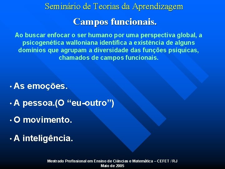 Seminário de Teorias da Aprendizagem Campos funcionais. Ao buscar enfocar o ser humano por