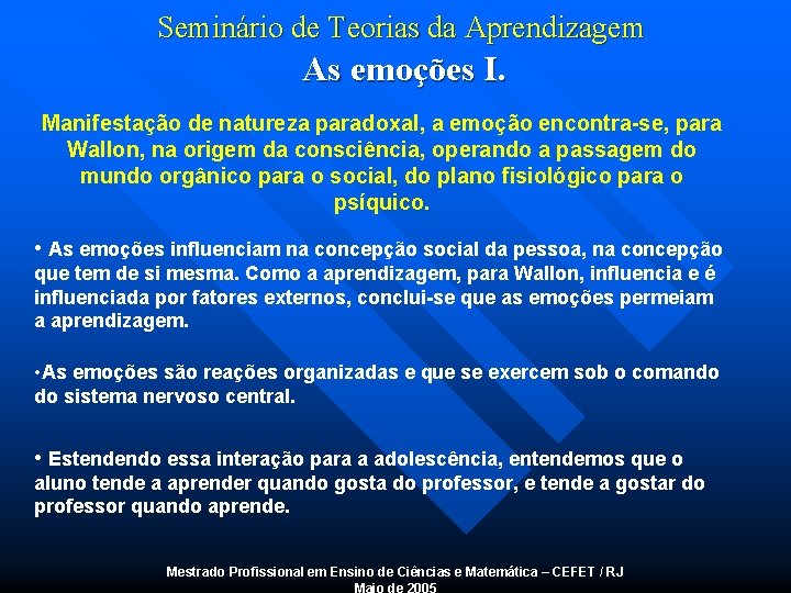 Seminário de Teorias da Aprendizagem As emoções I. Manifestação de natureza paradoxal, a emoção