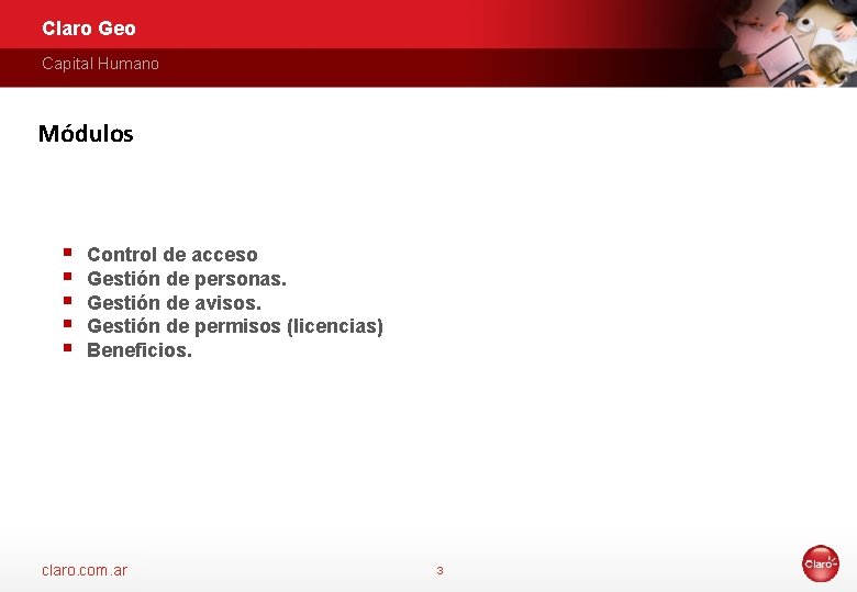 Claro Geo Capital Humano Módulos § § § Control de acceso Gestión de personas.