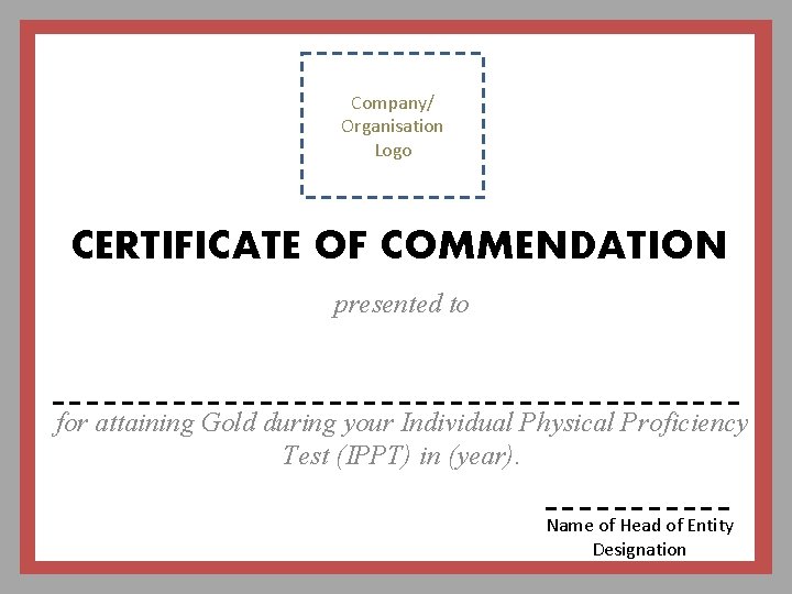 Company/ Organisation Logo CERTIFICATE OF COMMENDATION presented to for attaining Gold during your Individual