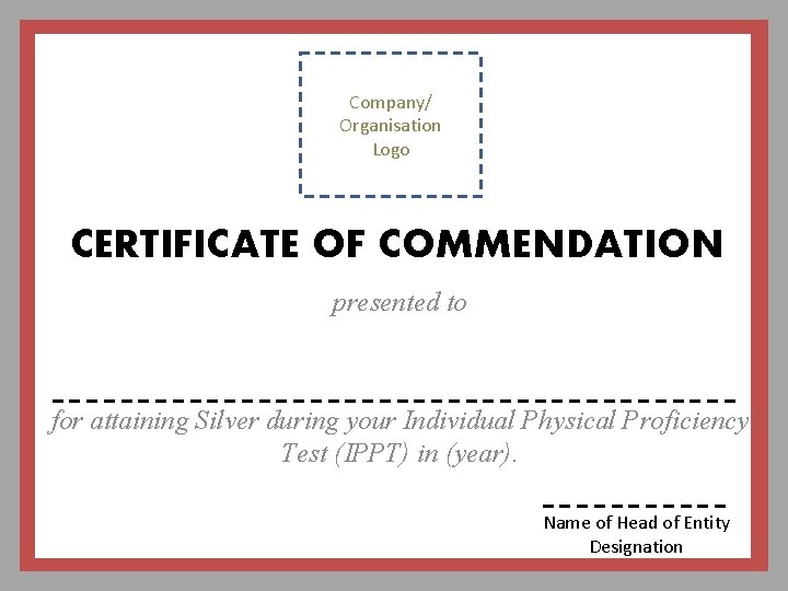 Company/ Organisation Logo CERTIFICATE OF COMMENDATION presented to for attaining Silver during your Individual
