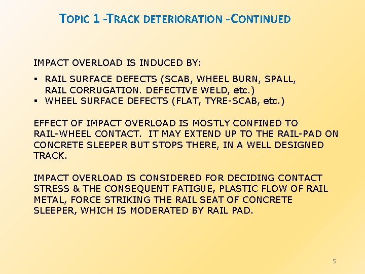 TOPIC 1 -TRACK DETERIORATION - CONTINUED IMPACT OVERLOAD IS INDUCED BY: § RAIL SURFACE