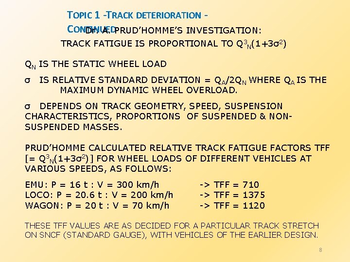 TOPIC 1 -TRACK DETERIORATION CONTINUED Dr. A. PRUD’HOMME’S INVESTIGATION: TRACK FATIGUE IS PROPORTIONAL TO