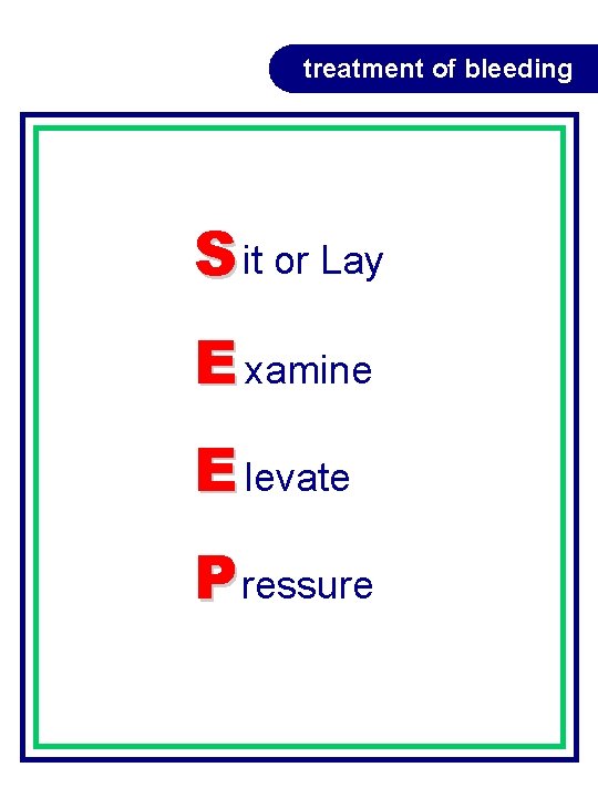 treatment of bleeding S it or Lay E xamine E levate P ressure treatment of bleeding S it or Lay E xamine E levate P ressure