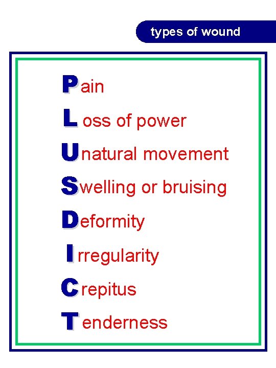 types of wound P ain L oss of power U natural movement S welling types of wound P ain L oss of power U natural movement S welling