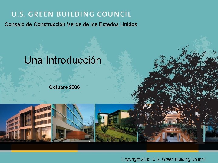 Consejo de Construcción Verde de los Estados Unidos Una Introducción Octubre 2005 Copyright 2005,