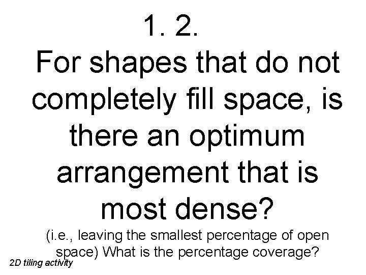 1. 2. For shapes that do not completely fill space, is there an optimum