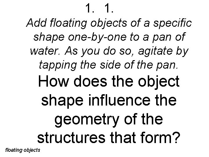 1. 1. Add floating objects of a specific shape one-by-one to a pan of