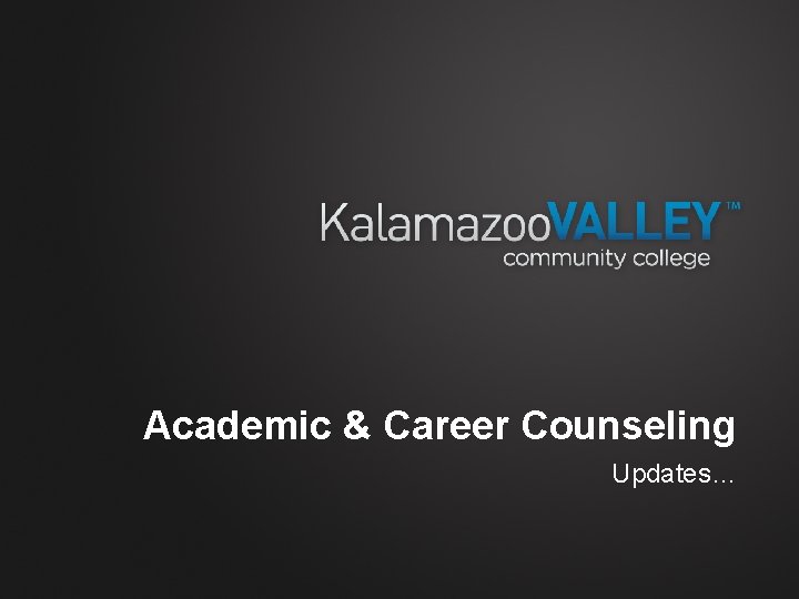 Academic & Career Counseling Updates… 