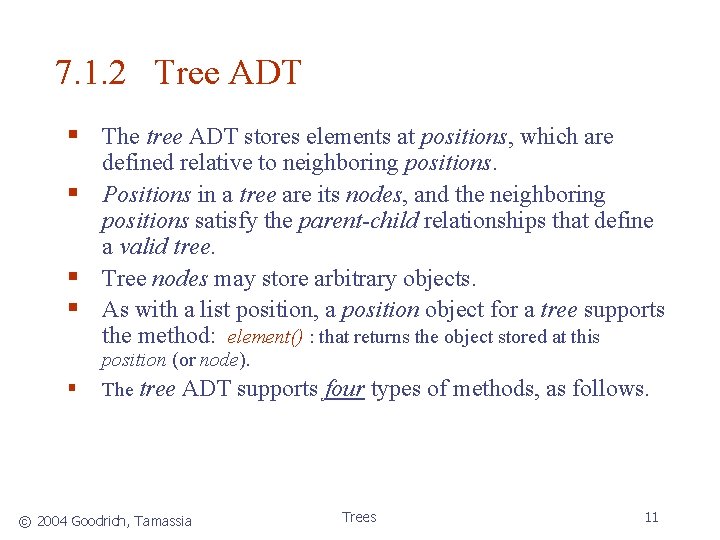 7. 1. 2 Tree ADT § The tree ADT stores elements at positions, which