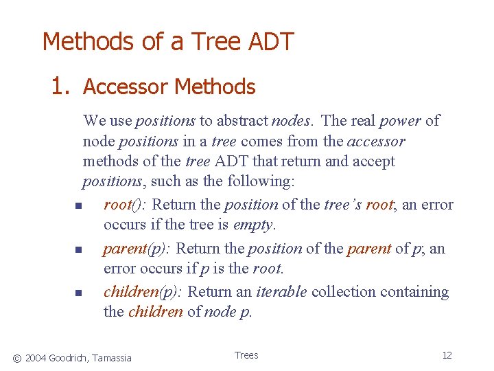 Methods of a Tree ADT 1. Accessor Methods We use positions to abstract nodes.