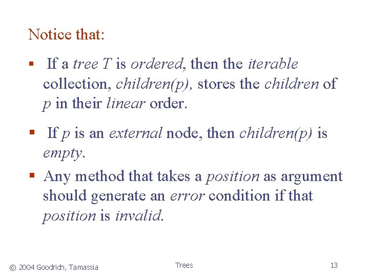 Notice that: § If a tree T is ordered, then the iterable collection, children(p),