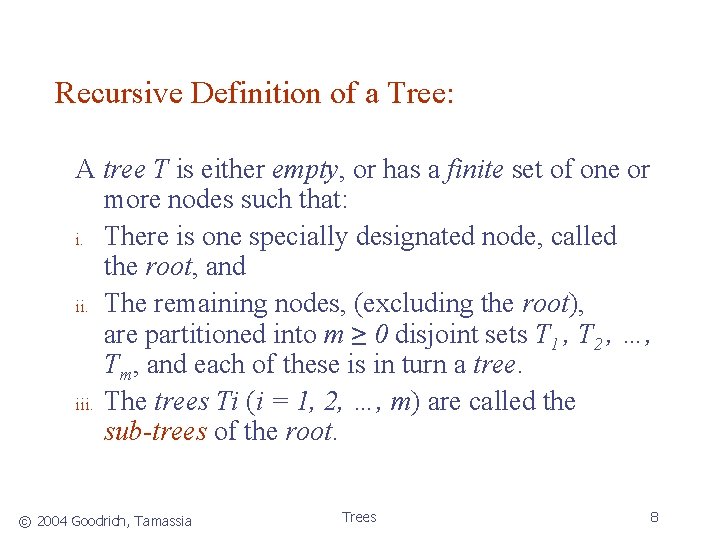 Recursive Definition of a Tree: A tree T is either empty, or has a