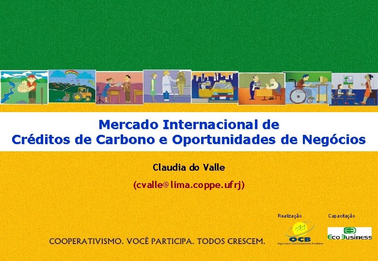 Mercado Internacional de Créditos de Carbono e Oportunidades de Negócios Claudia do Valle (cvalle@lima.