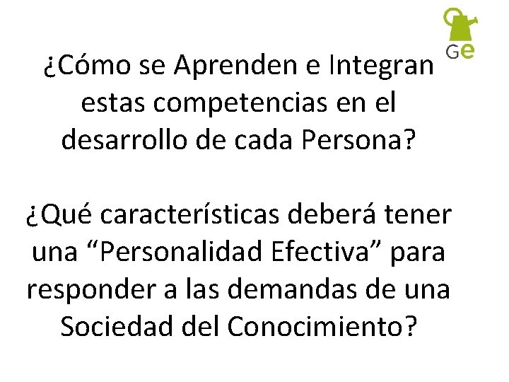 ¿Cómo se Aprenden e Integran estas competencias en el desarrollo de cada Persona? ¿Qué