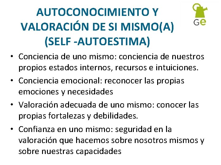 AUTOCONOCIMIENTO Y VALORACIÓN DE SI MISMO(A) (SELF -AUTOESTIMA) • Conciencia de uno mismo: conciencia