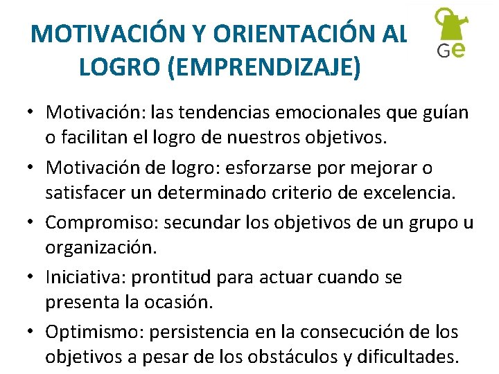 MOTIVACIÓN Y ORIENTACIÓN AL LOGRO (EMPRENDIZAJE) • Motivación: las tendencias emocionales que guían o