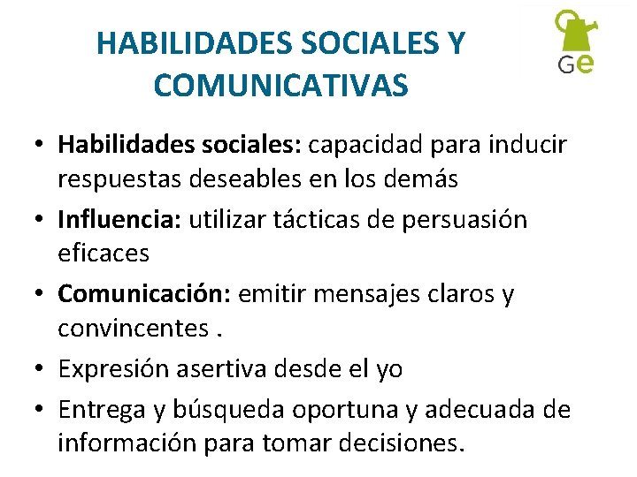 HABILIDADES SOCIALES Y COMUNICATIVAS • Habilidades sociales: capacidad para inducir respuestas deseables en los