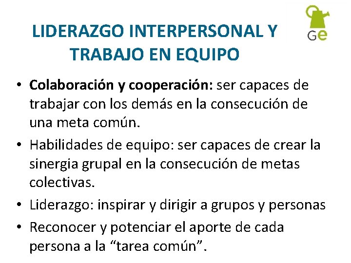 LIDERAZGO INTERPERSONAL Y TRABAJO EN EQUIPO • Colaboración y cooperación: ser capaces de trabajar