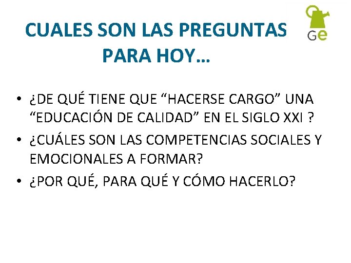 CUALES SON LAS PREGUNTAS PARA HOY… • ¿DE QUÉ TIENE QUE “HACERSE CARGO” UNA