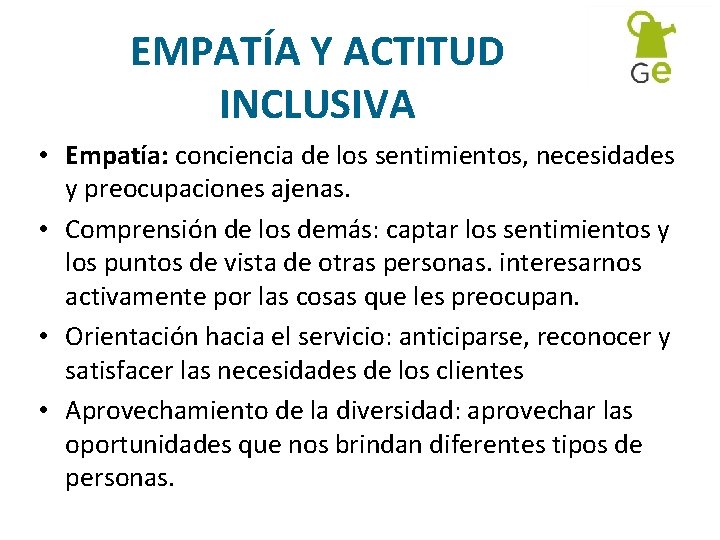 EMPATÍA Y ACTITUD INCLUSIVA • Empatía: conciencia de los sentimientos, necesidades y preocupaciones ajenas.