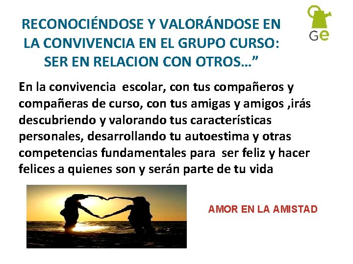 RECONOCIÉNDOSE Y VALORÁNDOSE EN LA CONVIVENCIA EN EL GRUPO CURSO: SER EN RELACION CON