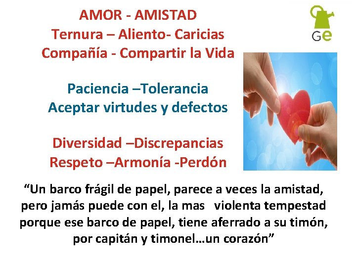 AMOR - AMISTAD Ternura – Aliento- Caricias Compañía - Compartir la Vida Paciencia –Tolerancia