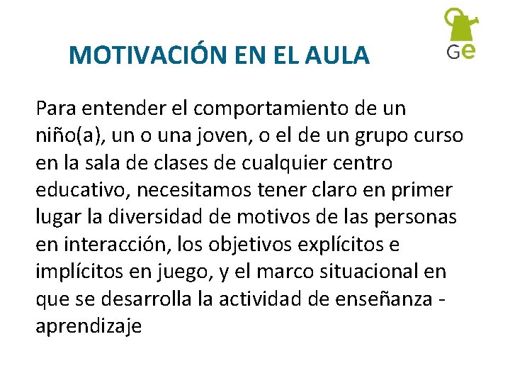 MOTIVACIÓN EN EL AULA Para entender el comportamiento de un niño(a), un o una