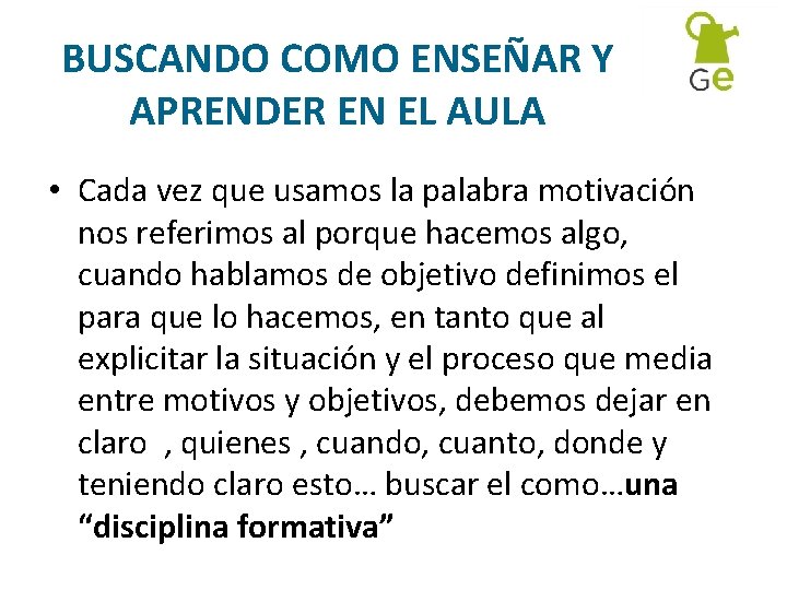 BUSCANDO COMO ENSEÑAR Y APRENDER EN EL AULA • Cada vez que usamos la