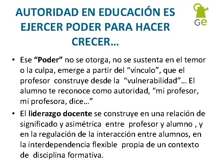 AUTORIDAD EN EDUCACIÓN ES EJERCER PODER PARA HACER CRECER… • Ese “Poder” no se