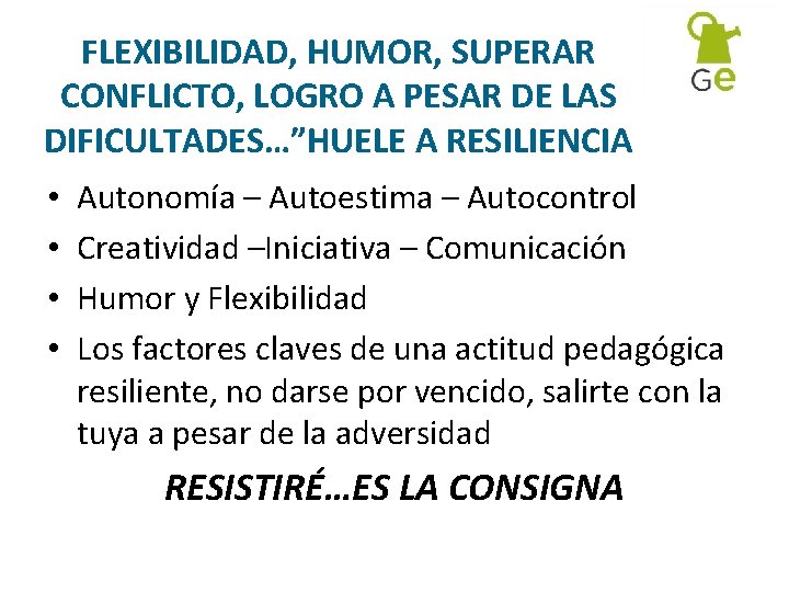 FLEXIBILIDAD, HUMOR, SUPERAR CONFLICTO, LOGRO A PESAR DE LAS DIFICULTADES…”HUELE A RESILIENCIA • •