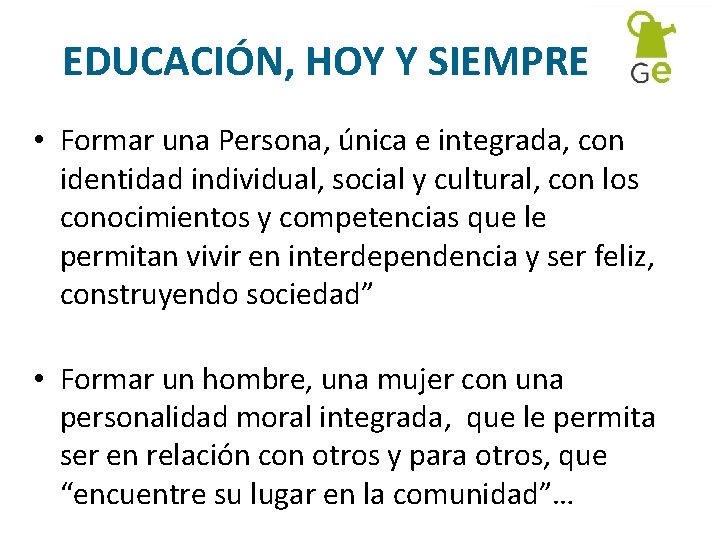 EDUCACIÓN, HOY Y SIEMPRE • Formar una Persona, única e integrada, con identidad individual,