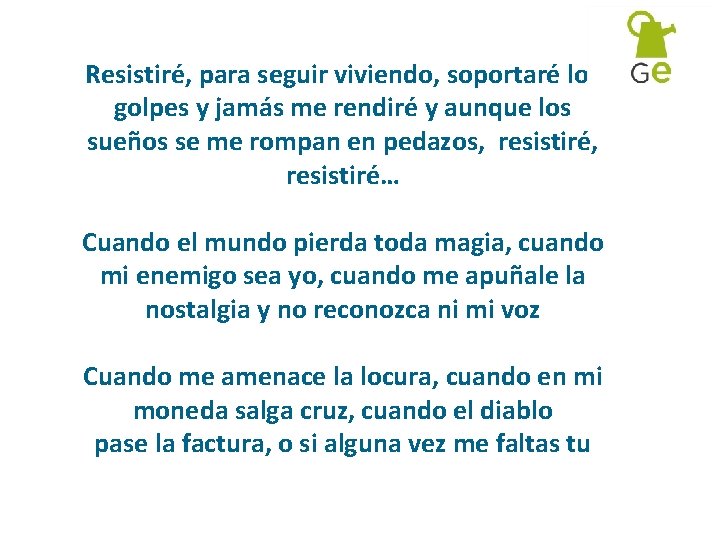 Resistiré, para seguir viviendo, soportaré los golpes y jamás me rendiré y aunque los