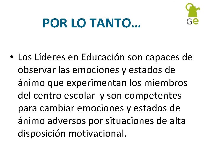 POR LO TANTO… • Los Líderes en Educación son capaces de observar las emociones