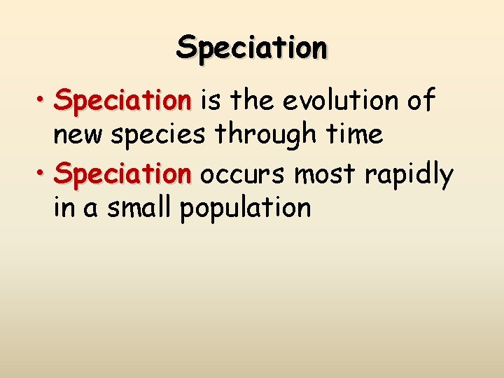 Speciation • Speciation is the evolution of new species through time • Speciation occurs