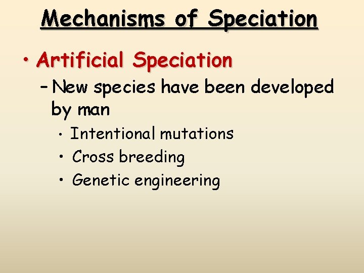 Mechanisms of Speciation • Artificial Speciation – New species have been developed by man