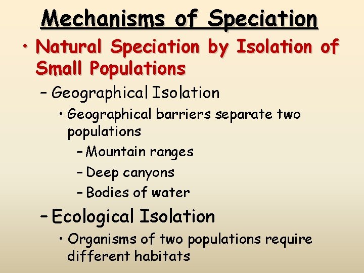 Mechanisms of Speciation • Natural Speciation by Isolation of Small Populations – Geographical Isolation