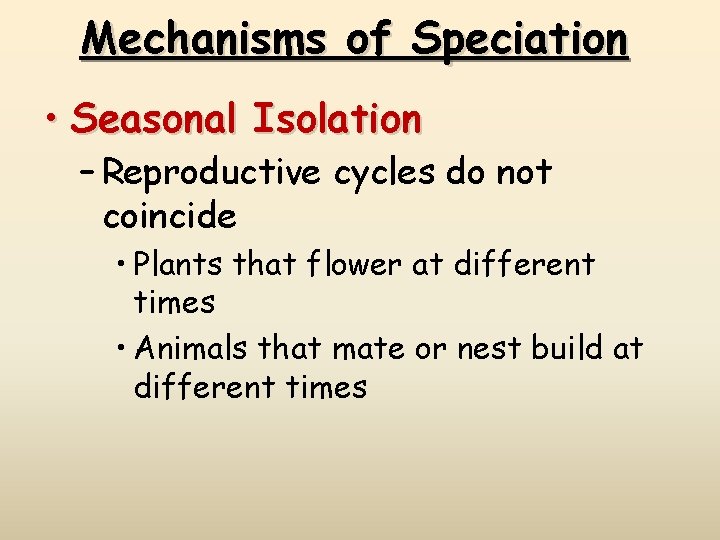 Mechanisms of Speciation • Seasonal Isolation – Reproductive cycles do not coincide • Plants