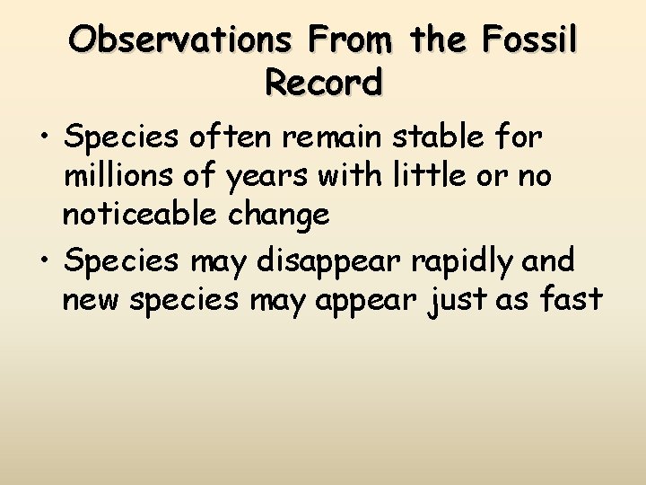 Observations From the Fossil Record • Species often remain stable for millions of years