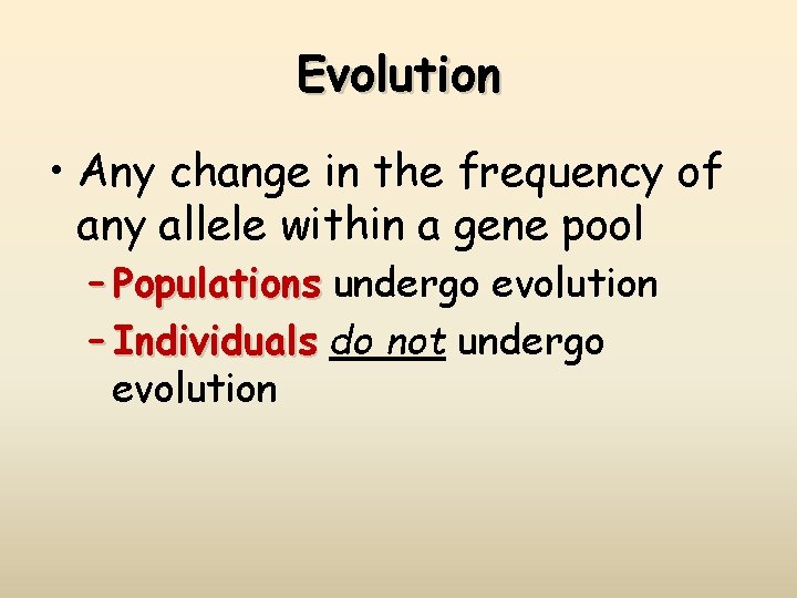 Evolution • Any change in the frequency of any allele within a gene pool