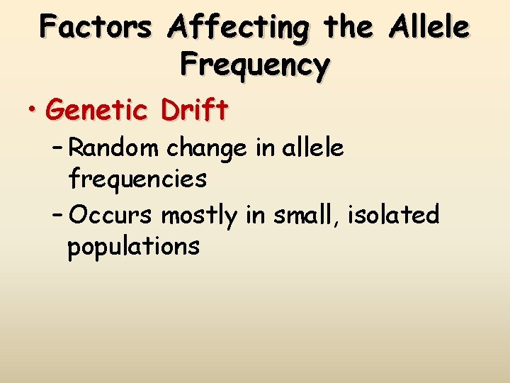 Factors Affecting the Allele Frequency • Genetic Drift – Random change in allele frequencies