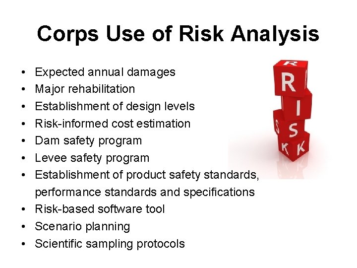 Corps Use of Risk Analysis • Expected annual damages • Major rehabilitation • Establishment