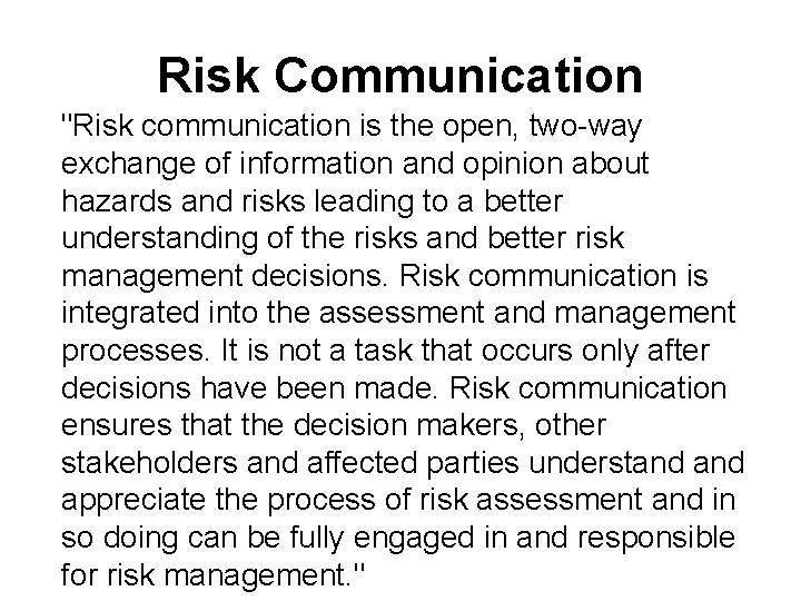 Risk Communication "Risk communication is the open, two-way exchange of information and opinion about