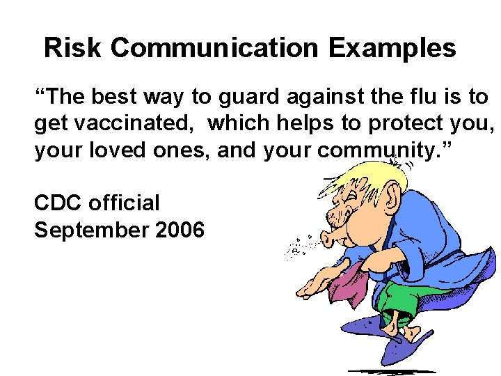 Risk Communication Examples “The best way to guard against the flu is to get