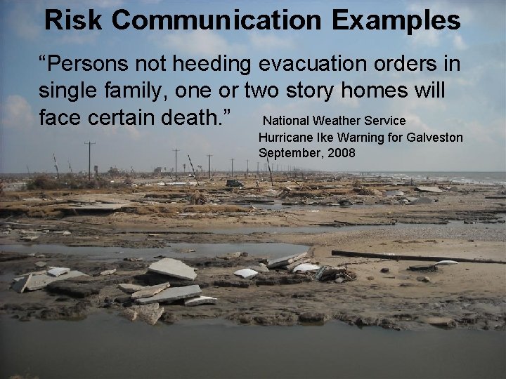 Risk Communication Examples “Persons not heeding evacuation orders in single family, one or two