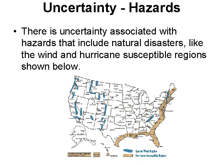 Uncertainty - Hazards • There is uncertainty associated with hazards that include natural disasters,